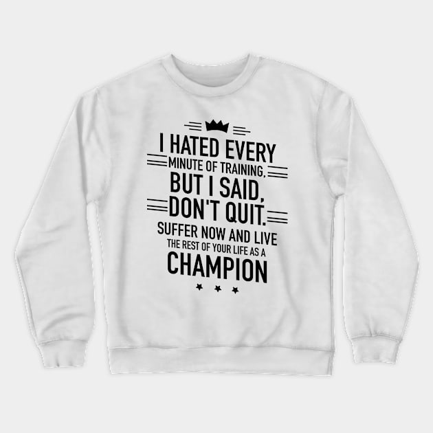 I hated every minute of training but I said dont quit Crewneck Sweatshirt by TextFactory